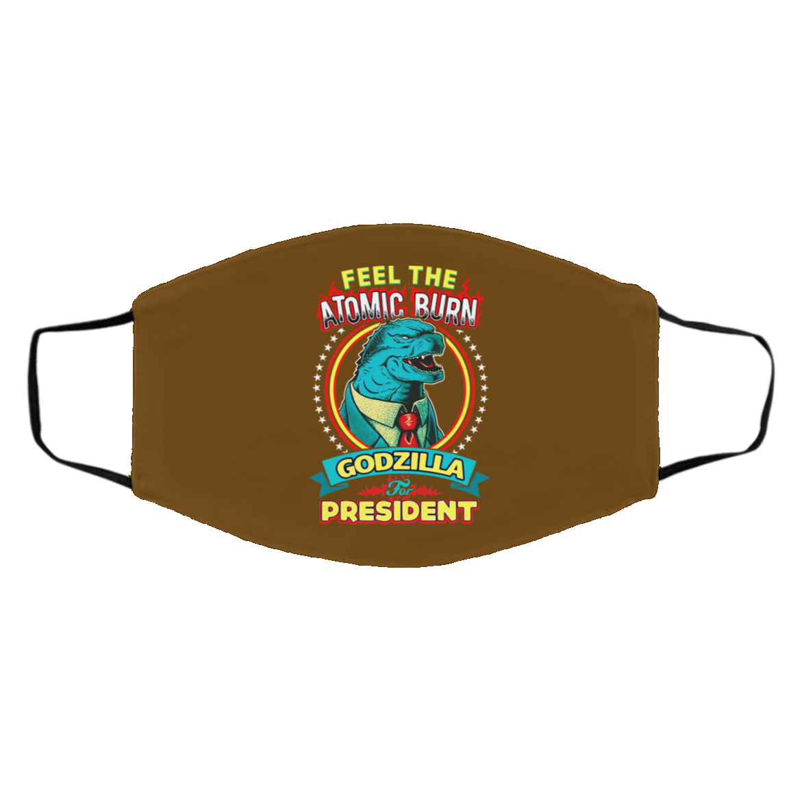 Feel The Atomic Burn Godzilla For President Face Mask
