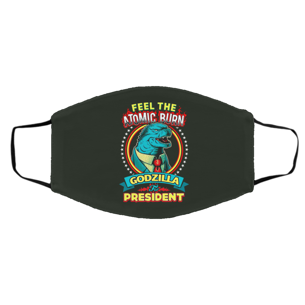 Feel The Atomic Burn Godzilla For President Face Mask