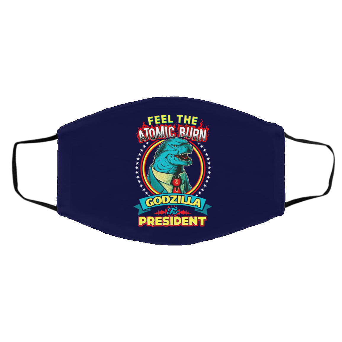 Feel The Atomic Burn Godzilla For President Face Mask