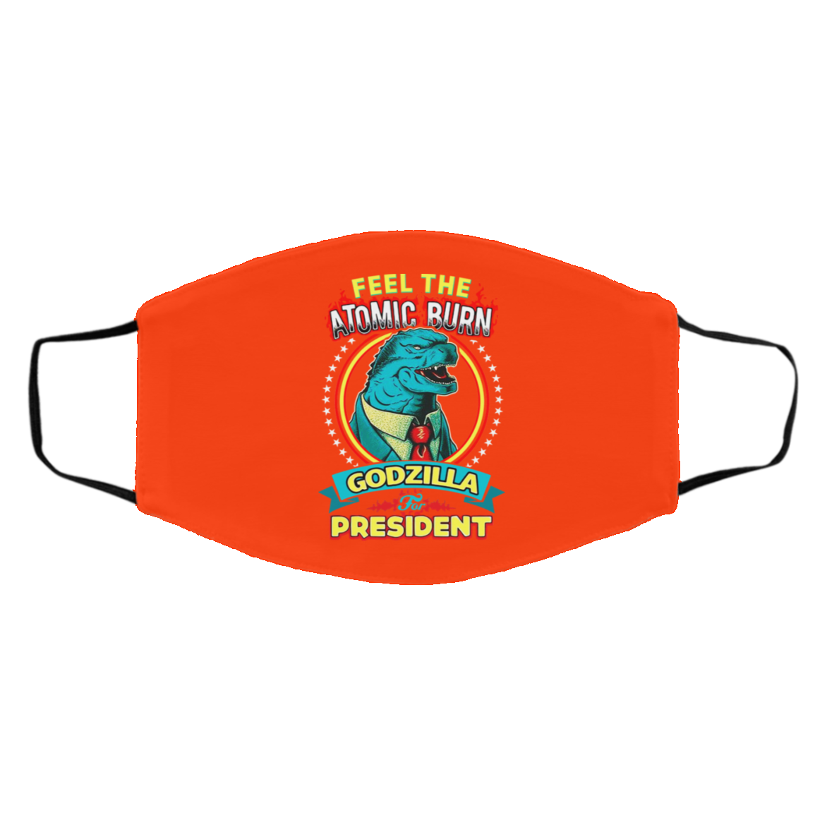 Feel The Atomic Burn Godzilla For President Face Mask