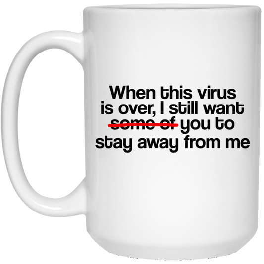 When This Virus Is Over I Still Want Some Of You To Stay Away From Me Mug