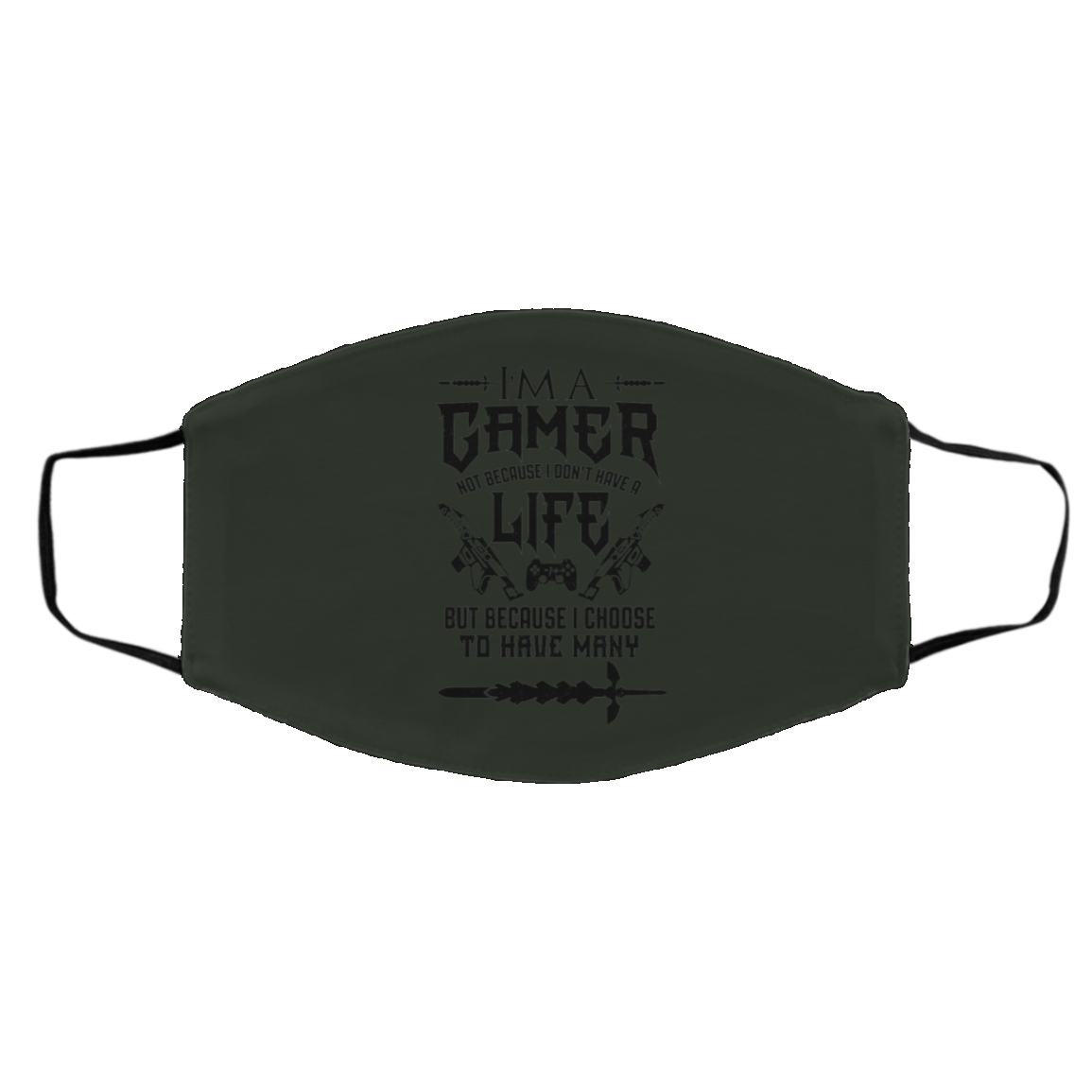 I’m A Gamer Not Because I Don’t Have A Life But Because I Choose To Have Many Face Mask