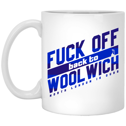 Fuck Off Back To Wool Wich North London Is Ours Mug